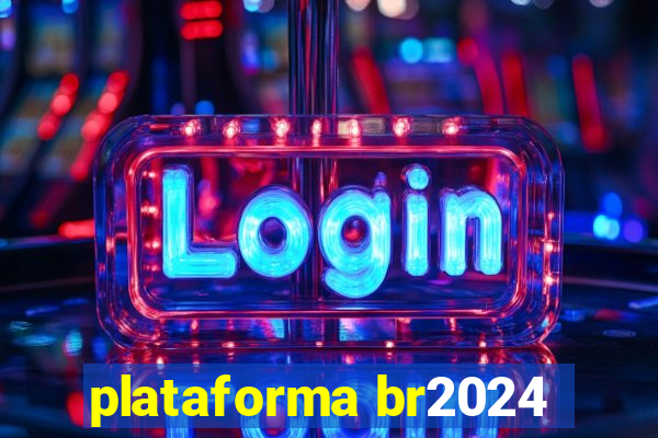 plataforma br2024